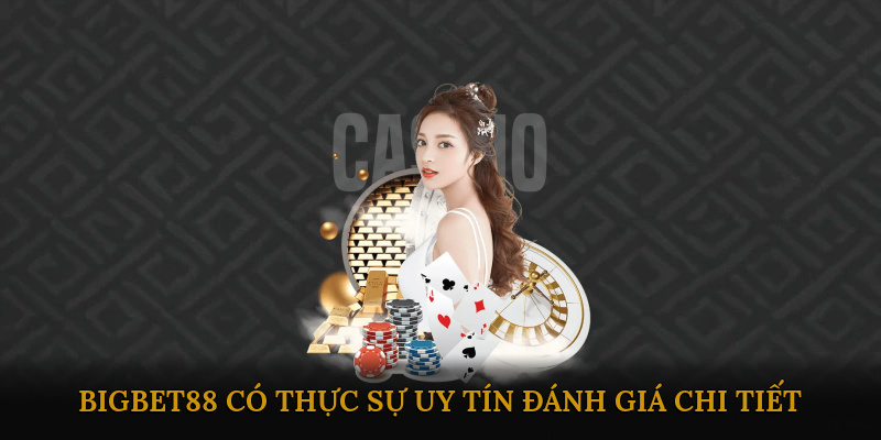 bigbet88-co-thuc-su-uy-tin-danh-gia-chi-tiet-3