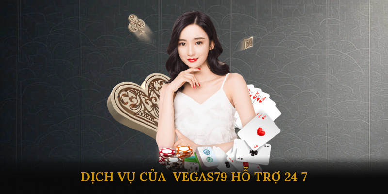 dich-vu-cua-vegas79-ho-tro-24-7--2