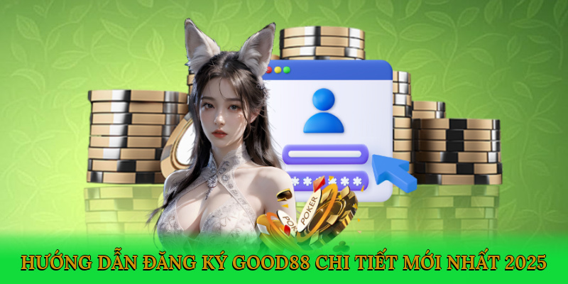huong-dan-dang-ky-good88-chi-tiet-moi-nhat-2025-2 (1)