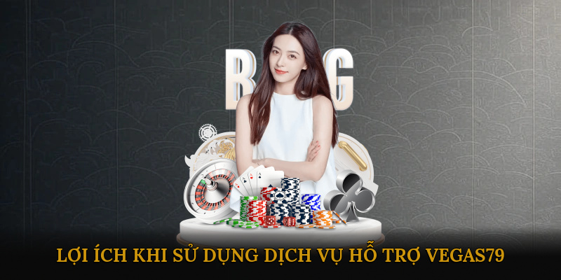 loi-ich-khi-su-dung-dich-vu-ho-tro-vegas79-1
